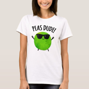 Peas Dude Funny Veggie Pea Pun T-Shirt