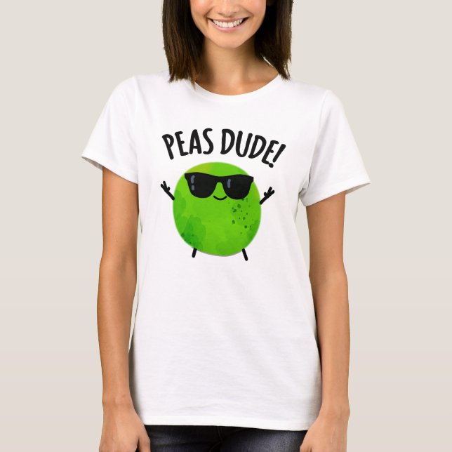 Peas Dude Funny Veggie Pea Pun  T-Shirt (Front)