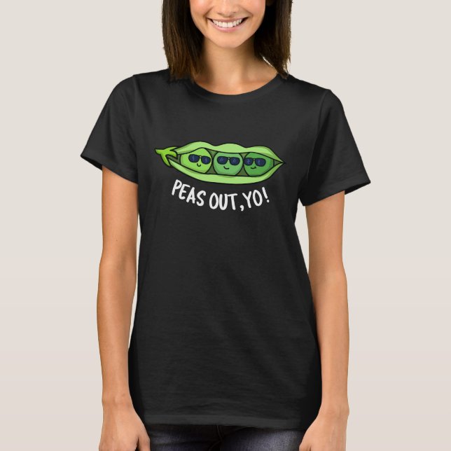 Peas Out Yo Funny Peas Pun Dark BG T-Shirt (Front)