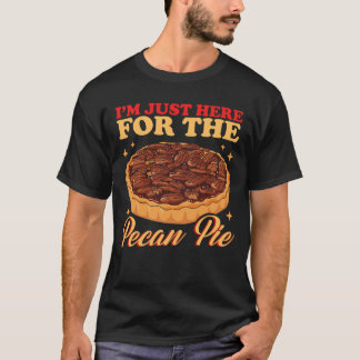 Pecan Pies Just Here For Pecan Pie T-Shirt