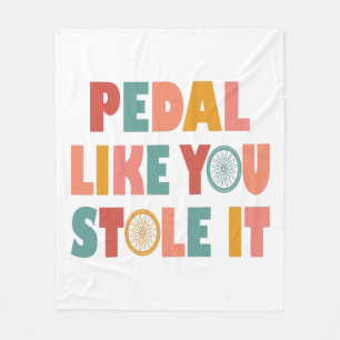 Pedal Like You Stole It - Funny Cycling Fleece Blanket