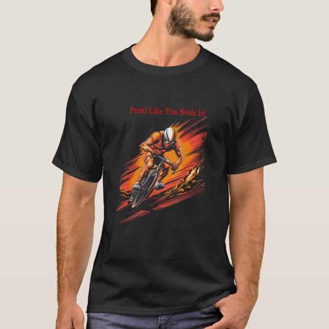 Pedal Like You Stole It T-Shirt (Front)