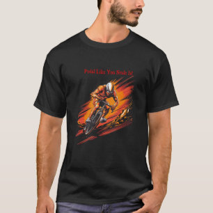 Pedal Like You Stole It T-Shirt