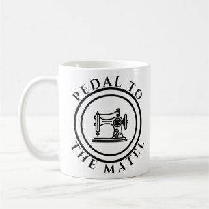 Pedal To The Metal Funny Sewing Machine Coffee Mug