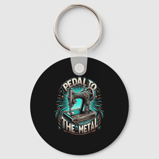 Pedal To The Metal - Funny Sewing Quote  Key Ring (Front)