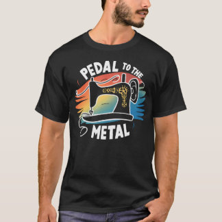 Pedal To The Metal Sewing Machine Quilting Craft L T-Shirt