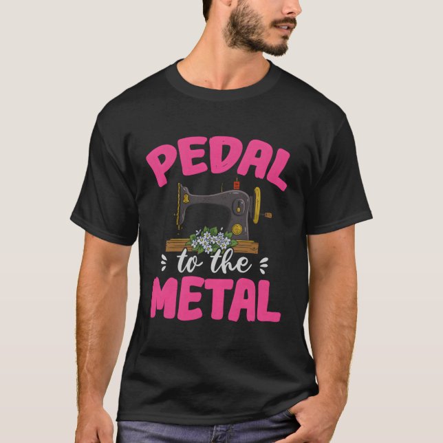 Pedal To The Sewing Machine T-Shirt (Front)