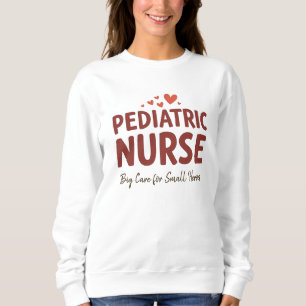 Pediatric Nurse – Big Care for Small Heroes Sweatshirt