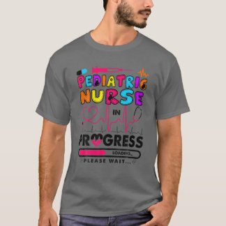 Pediatric Nurse In Progress Future Nurse Gift RN C T-Shirt