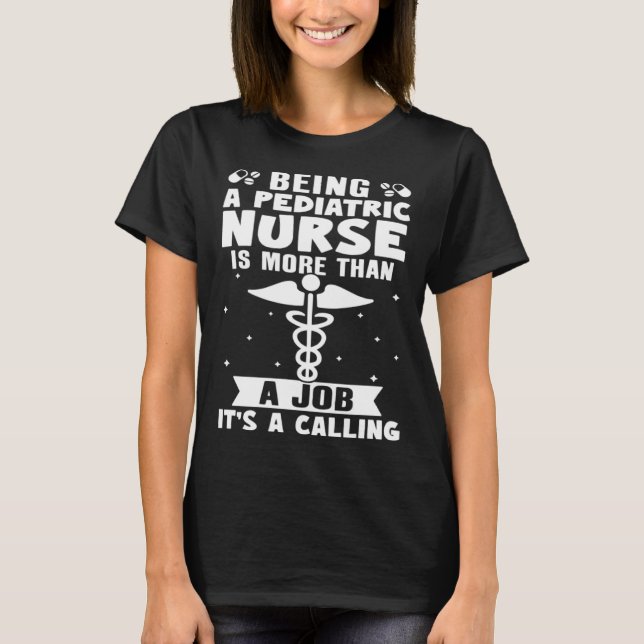 Pediatric Nurse Is More Than A Job It s A Calling T-Shirt (Front)