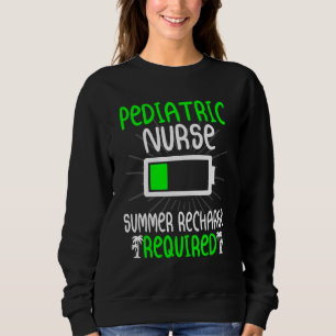 Pediatric Nurse Summer Recharge Required Nursing Sweatshirt