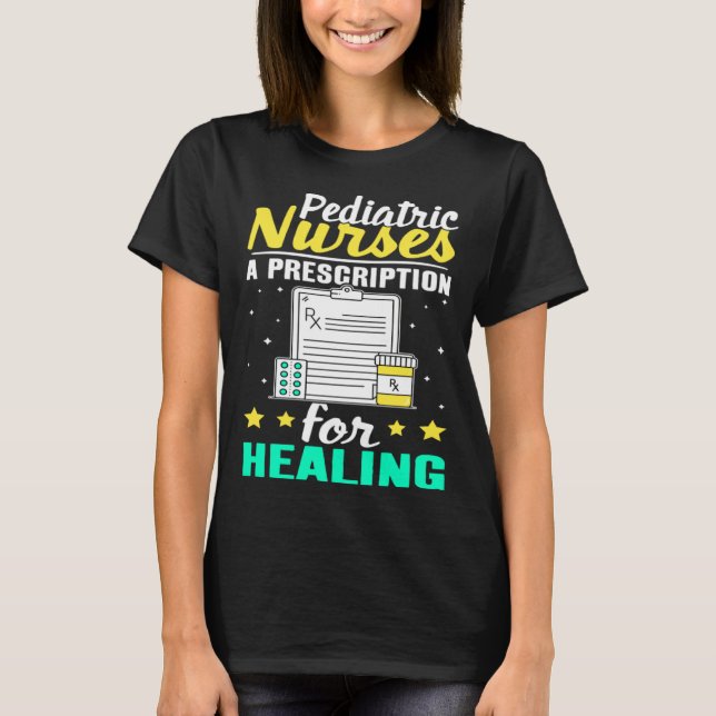 Pediatric Nurses A Prescription for Healing T-Shirt (Front)