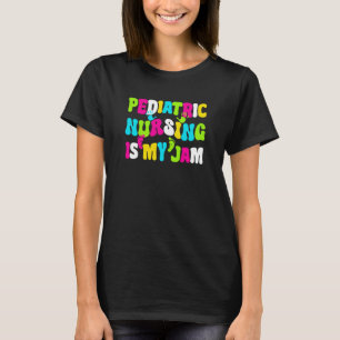 Pediatric Nursing Is My Jam Pediatric Pediatrician T-Shirt