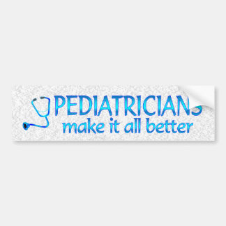 Pediatricians Make it Better Bumper Sticker
