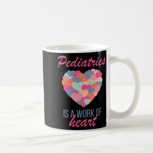 Pediatrics Is A Work Of Heart Valentines Day Pedia Coffee Mug