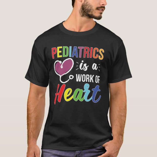 Pediatrics Work Of Heart Pediatrician Pediatric Do T-Shirt (Front)