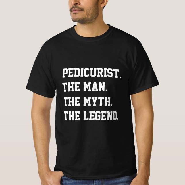 Pedicurist The Man The Myth The Legend   T-Shirt (Front)
