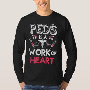 Peds Is A Work Of Heart Pediatrics Pediatrician Ph T-Shirt