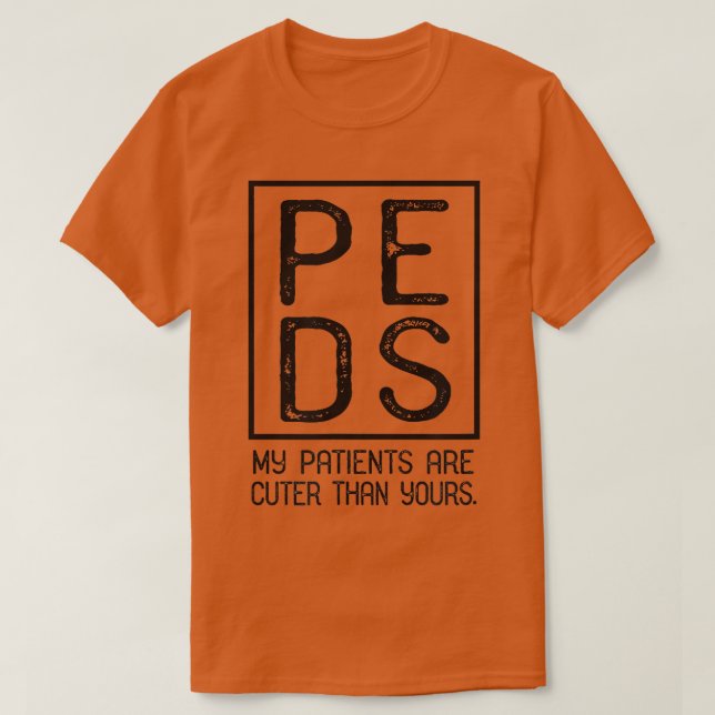 PEDS Paediatrician Paediatrics My Patients Are Cut T-Shirt (Design Front)