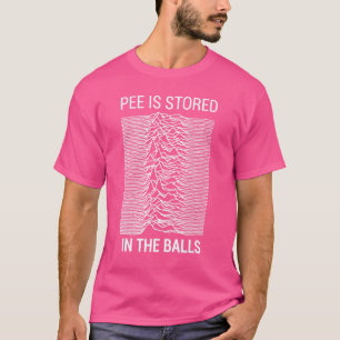 Pee Is Stored In The Balls Apparel T-Shirt