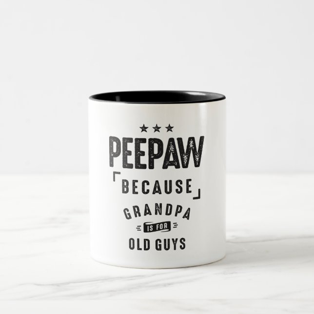 Peepaw Because Grandpa Is For Old Guys - Grandpa Two-Tone Coffee Mug (Center)