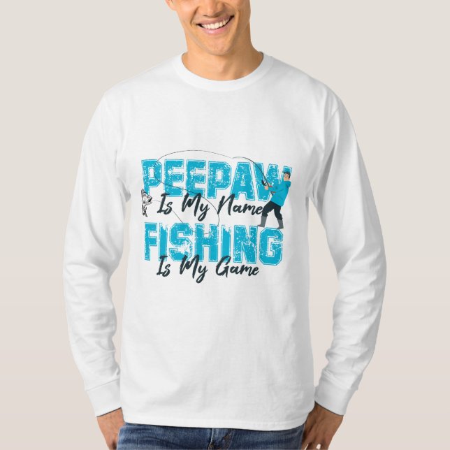 Peepaw is My Name Fishing is My Game Father's Day T-Shirt (Front)