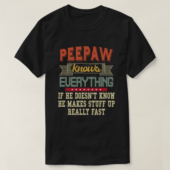  Peepaw Knows Everything Funny Grandpa Gift T-Shirt (Design Front)