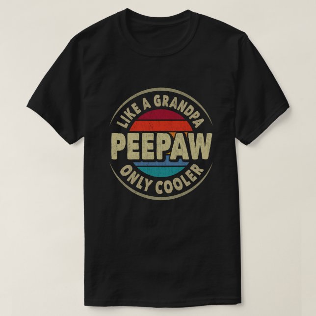 Peepaw Like a Grandpa Only Cooler Fathers Day Gift T-Shirt (Design Front)