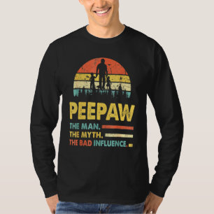 Peepaw The Man The Myth The Bad Influence Fathers  T-Shirt