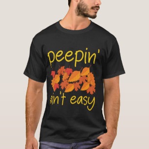 Peepin' Ain't Easy Leaf Peeper Foliage Leaf Peepin T-Shirt