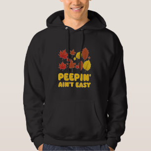 Peepin' Ain't Easy Leaf Peeper Foliage Maple Leaf Hoodie
