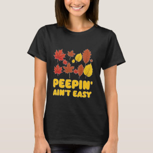 Peepin' Ain't Easy Leaf Peeper Foliage Maple Leaf  T-Shirt
