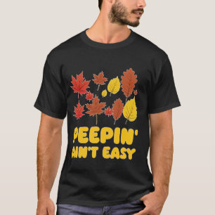 Peepin' Ain't Easy Leaf Peeper Foliage Maple Leaf  T-Shirt