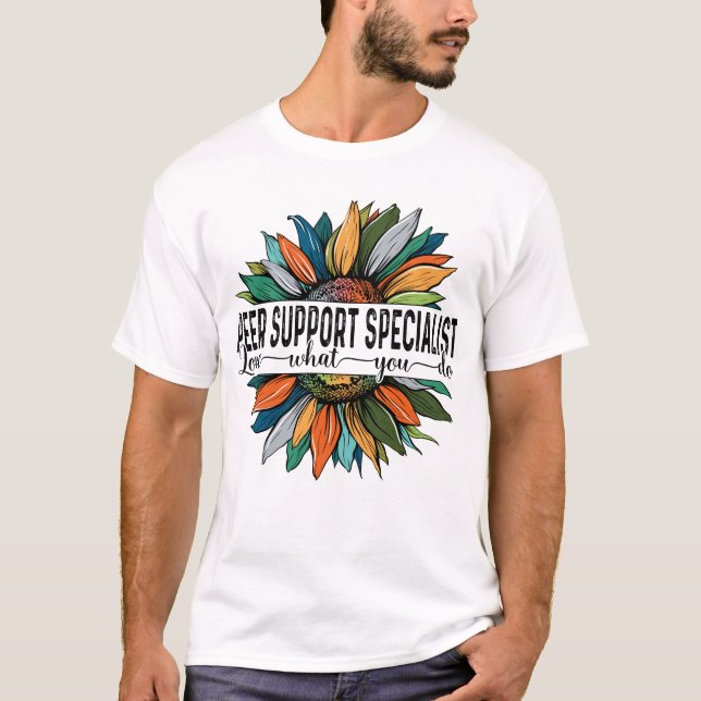 Peer Support Specialist Love What You do T-Shirt (Front)