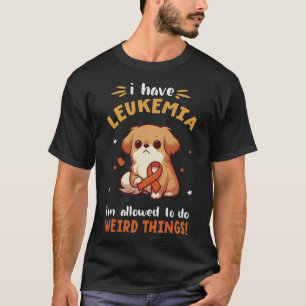 PEKINGESE Dog I Have Leukaemia I'm Allowed To Do W T-Shirt