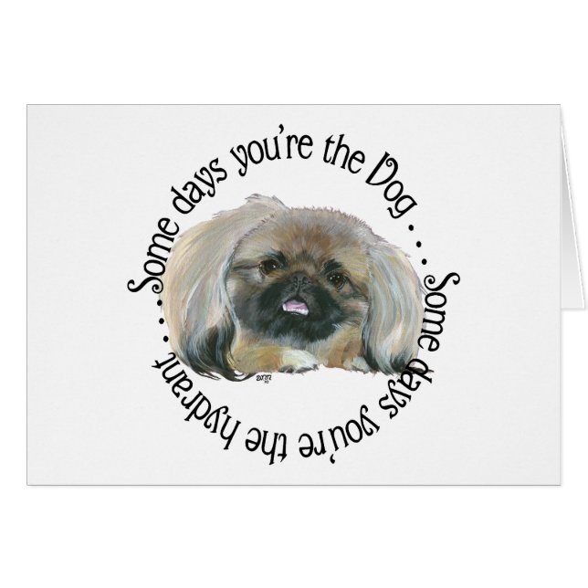 Pekingese Wisdom - Some days . . . (Front Horizontal)