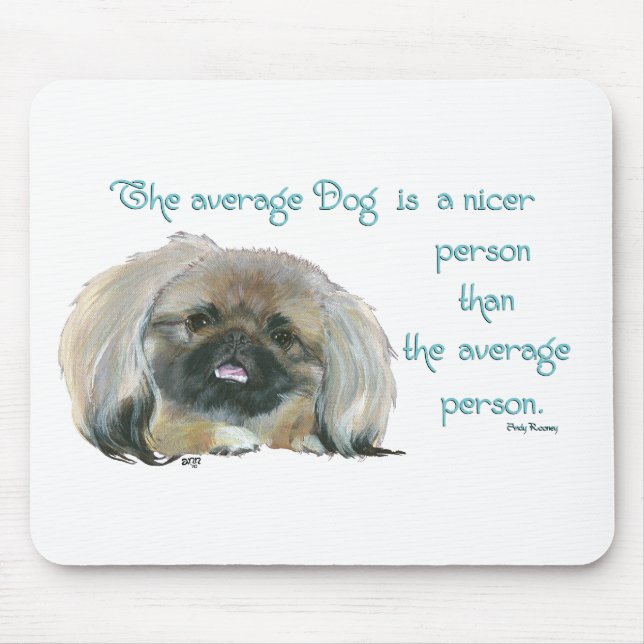 Pekingese Wisdom - The average Dog is nicer Mouse Pad (Front)