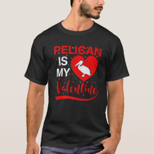 Pelican Is My Valentine Funny Heart Pelican Valent T-Shirt