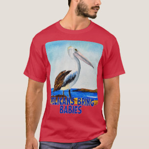 Pelicans Bring Babies T-Shirt