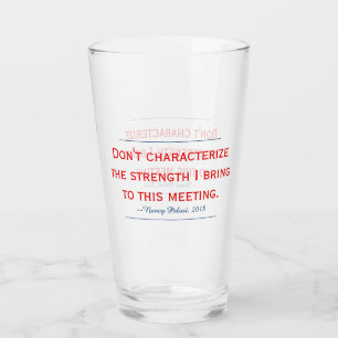Pelosi Quote Don't Characterise My Strength Glass