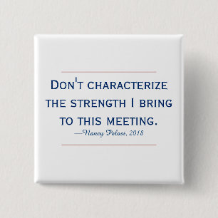 Pelosi Quote Don't Characterize My Strength 15 Cm Square Badge