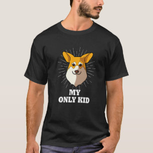 Pembroke Corgi Is My Only Kid Dog Mum T-Shirt