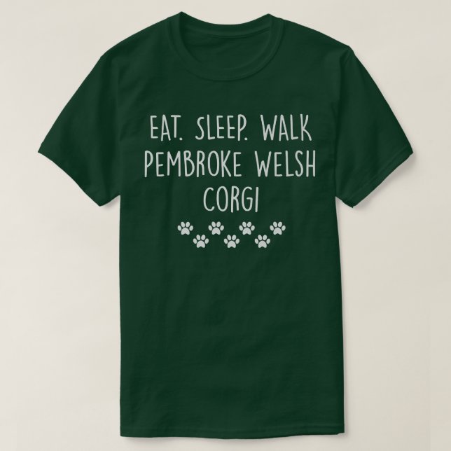 Pembroke Welsh Corgi Eat Sleep Walk My Dog1057 T-Shirt (Design Front)