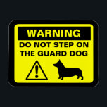 Pembroke Welsh Corgi Guard Dog Warning Funny Magnet<br><div class="desc">Yellow and Black Warning Sign Magnet with Corgi Silhouette. Warning: Do Not Step on the Guard Dog. Funny caution sign for Pembroke Welsh Corgi lovers.  This humourous design can be personalised with your own text.</div>