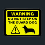Pembroke Welsh Corgi Guard Dog Warning Funny Magnet<br><div class="desc">Yellow and Black Warning Sign Magnet with Corgi Silhouette. Warning: Do Not Step on the Guard Dog. Funny caution sign for Pembroke Welsh Corgi lovers.  This humourous design can be personalised with your own text.</div>
