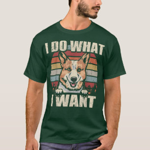Pembroke Welsh Corgi I Do What I Want Funny Dog Vi T-Shirt