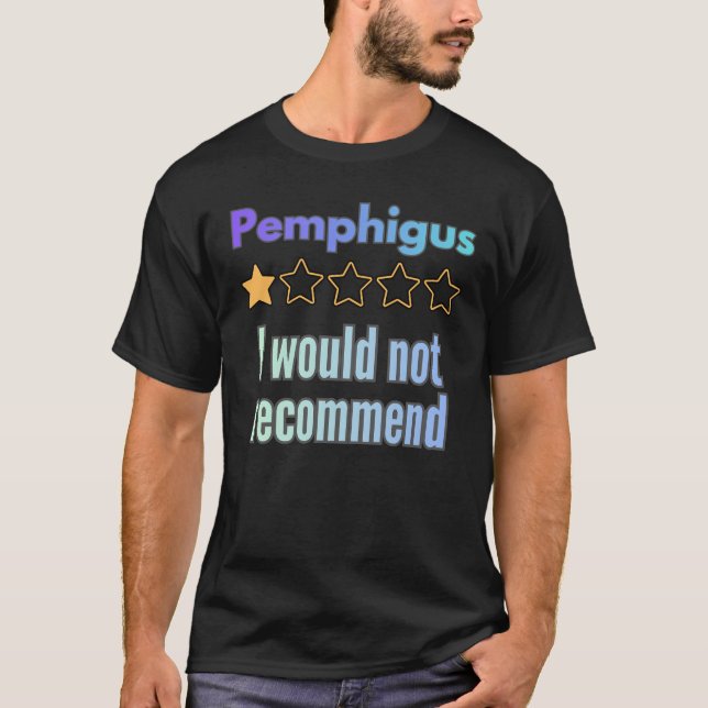 Pemphigus – I Would Not Recommend Funny Awareness T-Shirt (Front)