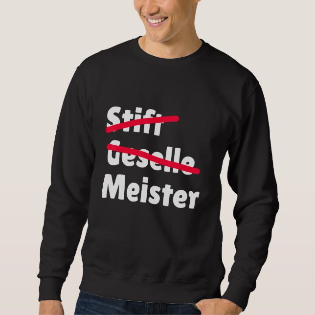 Pen Geselle Meister Great  For Master Exam Sweatshirt (Front)