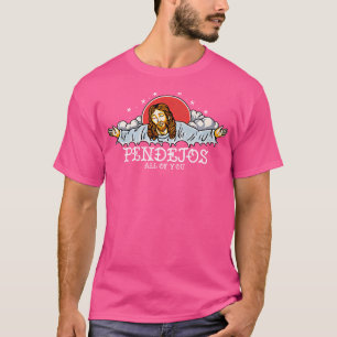 Pendejos All Of You Jesus Sarcastic Humour T-Shirt