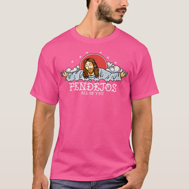 Pendejos All Of You Jesus Sarcastic Humour T-Shirt (Front)